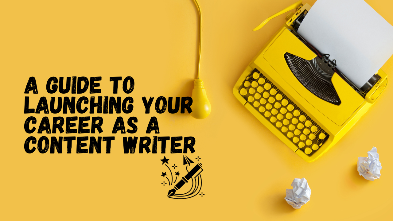 A Guide to Launching Your Career as a Content Writer